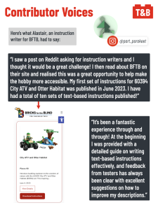 Contributor Voices
Here’s what Alastair, an instruction writer for BFTB, had to say:
Alastair’s Instagram profile, @part_parakeet with an image of their profile picture. 
“I saw a post on Reddit asking for instruction writers and I thought it would be a great challenge! I then read about BFTB on their site and realised this was a great opportunity to help make the hobby more accessible. My first set of instructions for 60394 City ATV and Otter Habitat was published in June 2023. I have had a total of ten sets of text-based instructions published!”
Image of the TBI for 60394 City ATV and Otter Habitat on the BFTB website.
“It’s been a fantastic experience through and through! At the beginning I was provided with a detailed guide on writing text-based instructions effectively, and feedback from testers has always been clear with excellent suggestions on how to improve my descriptions.”

